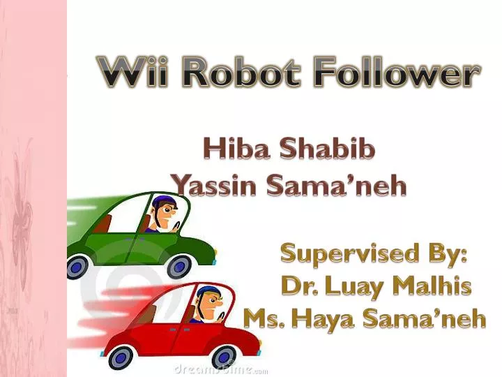 wii robot follower hiba shabib yassin sama neh supervised by dr luay malhis ms haya sama neh