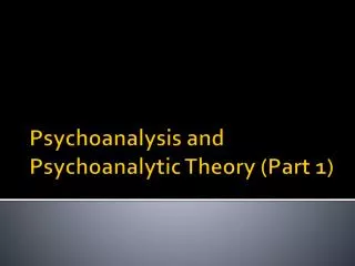 Psychoanalysis and Psychoanalytic Theory (Part 1)