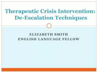 Therapeutic Crisis Intervention : De- Escalation Techniques