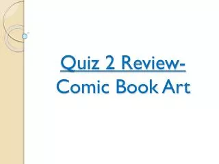 Quiz 2 Review- Comic Book Art
