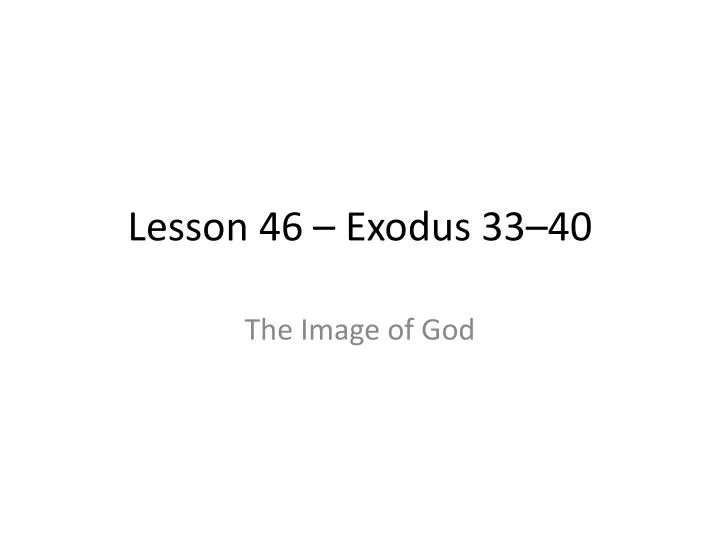 lesson 46 exodus 33 40