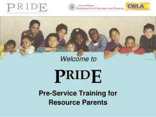 Welcome to P RID E Pre-Service Training for Resource Parents