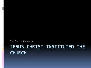Jesus Christ Instituted the Church