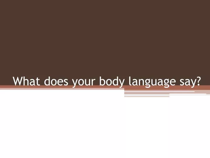 what does your body language say