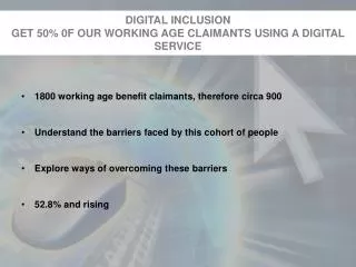 DIGITAL INCLUSION GET 50% 0F OUR WORKING AGE CLAIMANTS USING A DIGITAL SERVICE