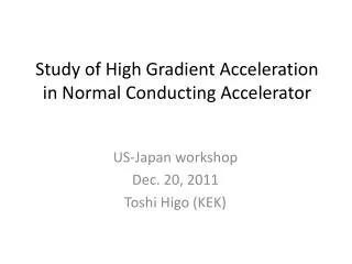 Study of High Gradient Acceleration in N ormal C onducting Accelerator