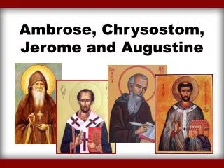 Ambrose, Chrysostom, Jerome and Augustine