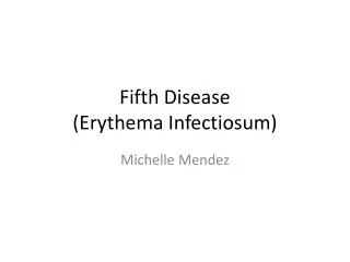 Fifth Disease ( E rythema I nfectiosum)