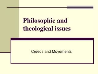 Philosophic and theological issues