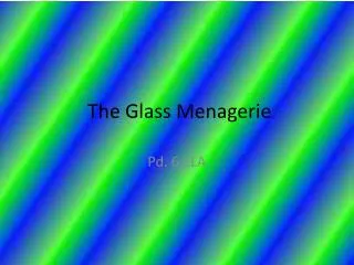 T he Glass Menagerie