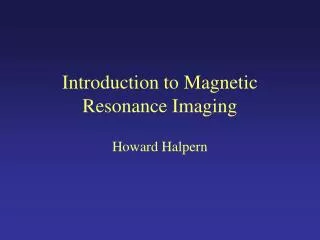 Introduction to Magnetic Resonance Imaging