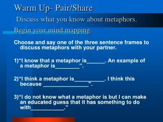 Warm Up- Pair/Share Discuss what you know about metaphors . Begin your mind mapping.