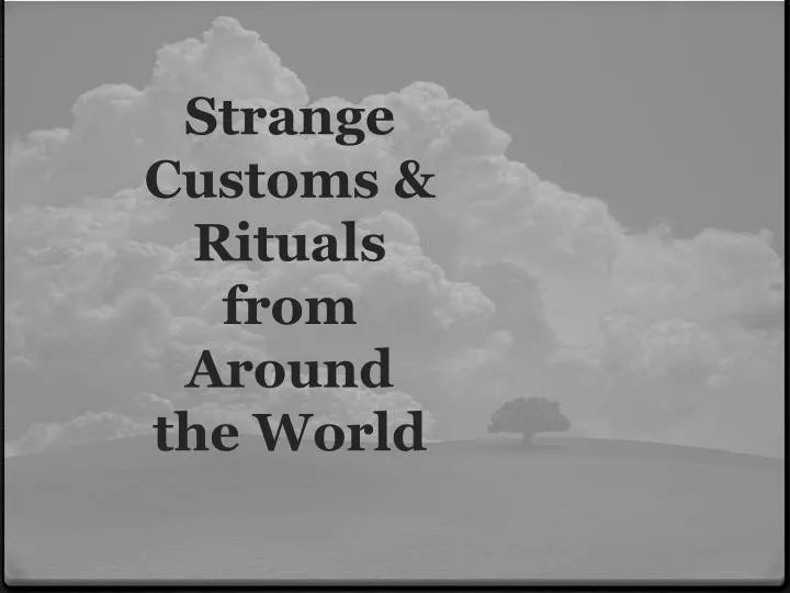 strange customs rituals from around the world