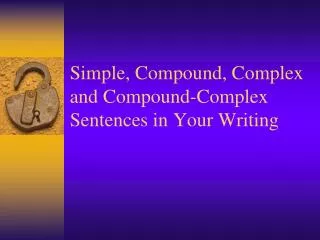 Simple, Compound, Complex and Compound-Complex Sentences in Your Writing