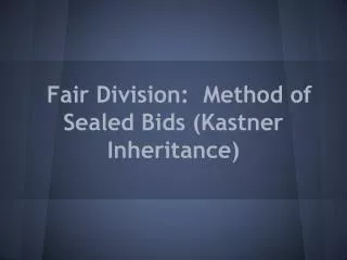 Fair Division: Method of Sealed Bids (Kastner Inheritance)
