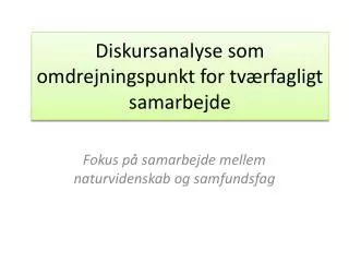 diskursanalyse som omdrejningspunkt for tv rfagligt samarbejde