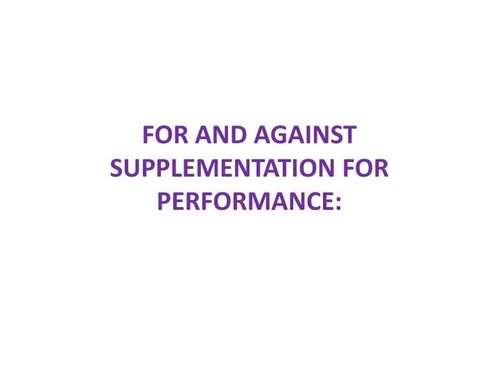 for and against supplementation for performance