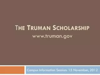 T he Truman Scholarship www.truman.gov