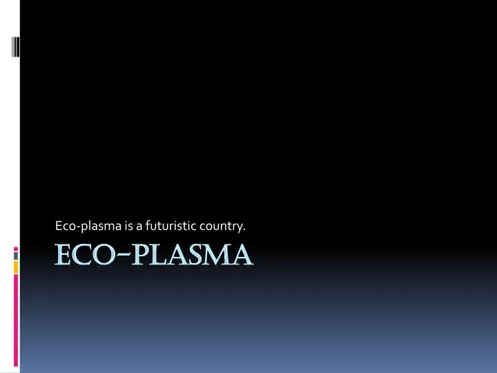 eco plasma is a futuristic country