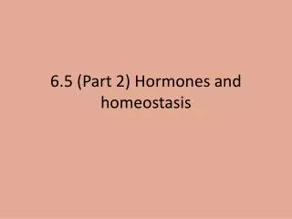 6.5 (Part 2) Hormones and homeostasis