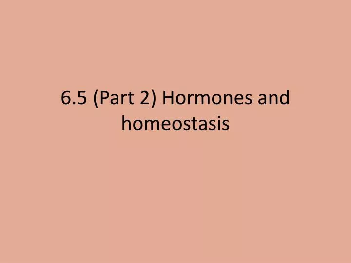 6 5 part 2 hormones and homeostasis