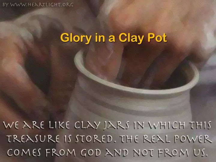 glory in a clay pot