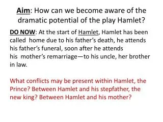Aim : How can we become aware of the dramatic potential of the play Hamlet?