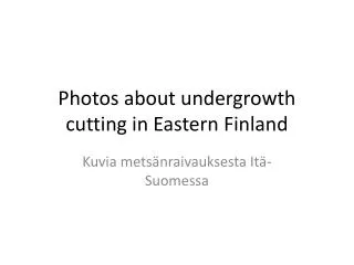 Photos about undergrowth cutting in Eastern Finland