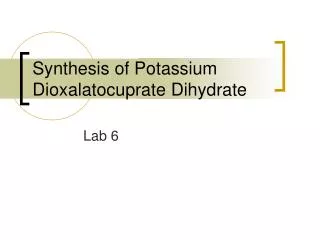 Synthesis of Potassium Dioxalatocuprate Dihydrate