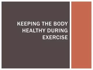 Keeping the body healthy during exercise
