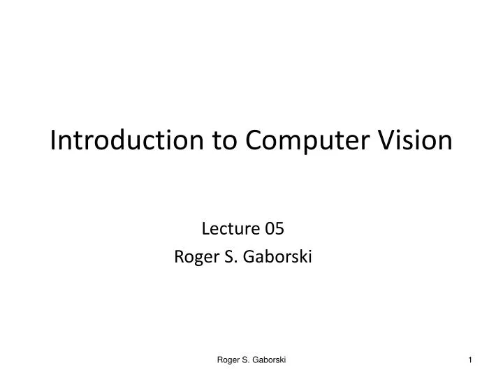 lecture 05 roger s gaborski