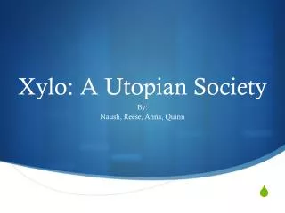 Xylo : A Utopian Society