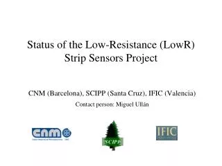 Status of the Low-Resistance ( LowR ) Strip Sensors Project