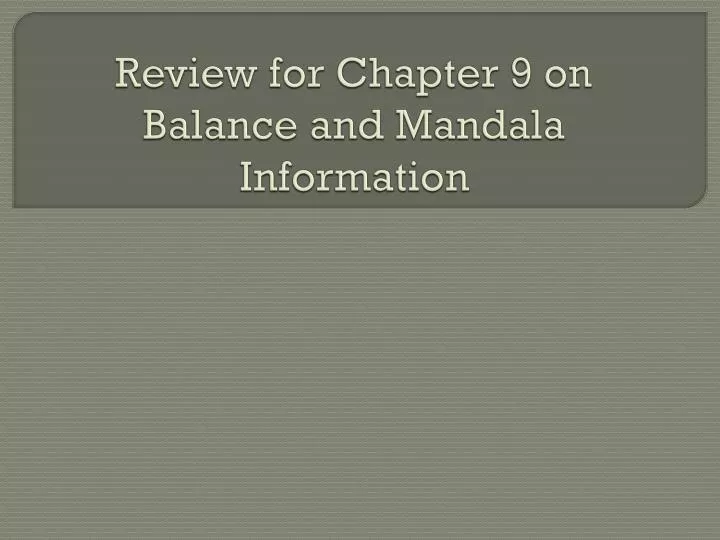 review for chapter 9 on balance and mandala information