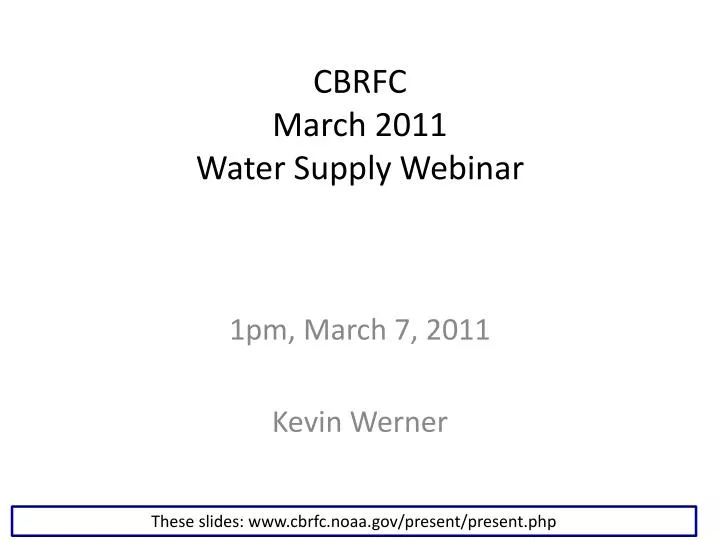cbrfc march 2011 water supply webinar