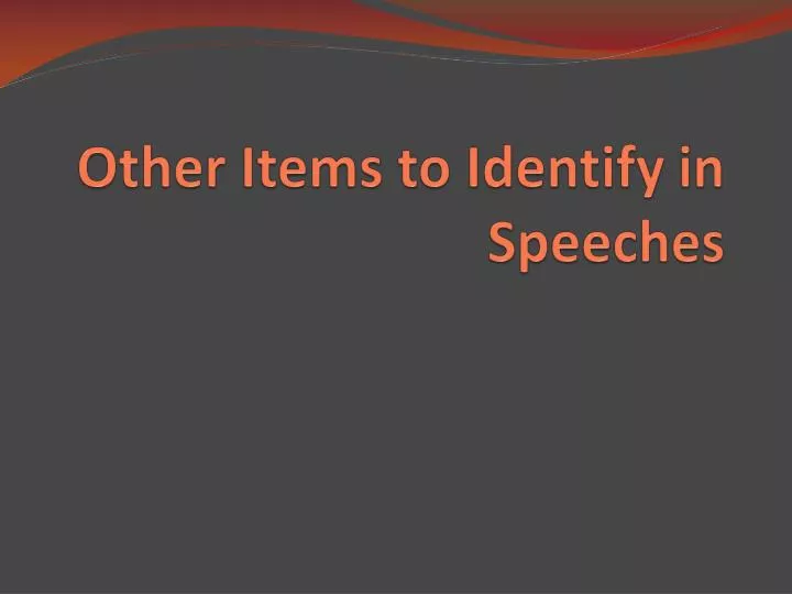 other items to identify in speeches