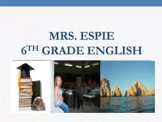 MRs. Espie 6 th grade English