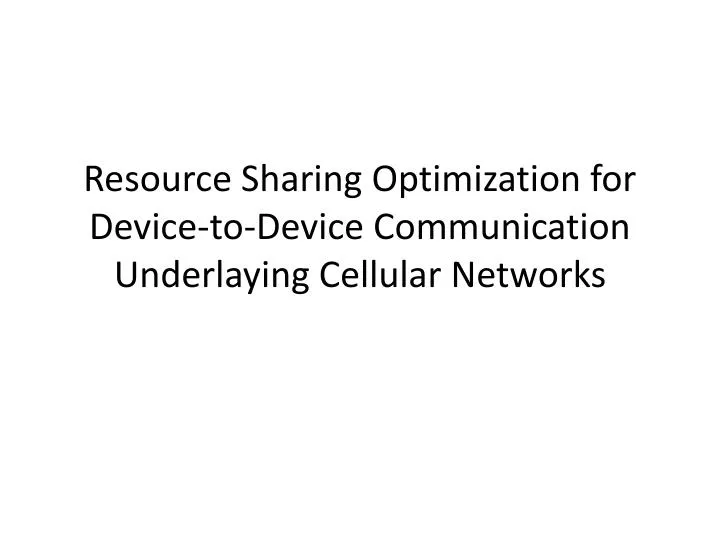 resource sharing optimization for device to device communication underlaying cellular networks