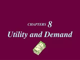 CHAPTERS 8 Utility and Demand