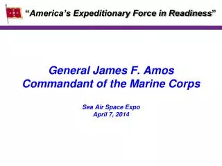 General James F. Amos Commandant of the Marine Corps Sea Air Space Expo April 7, 2014