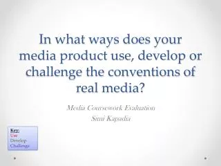 In what ways does your media product use, develop or challenge the conventions of real media?