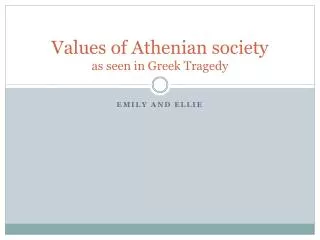 Values of Athenian society as seen in Greek Tragedy
