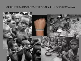 MILLENNIUM DEVELOPMENT GOAL #1. . . LONG WAY AWAY