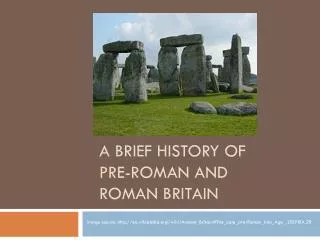 A Brief History of Pre -Roman and Roman Britain