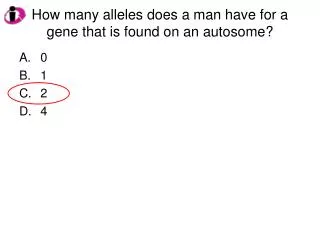 How many alleles does a man have for a gene that is found on an autosome?