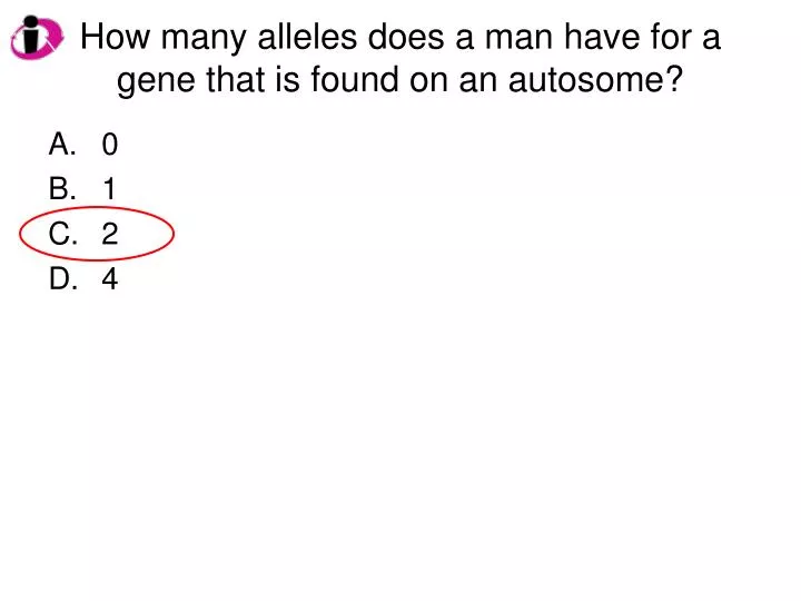 how many alleles does a man have for a gene that is found on an autosome