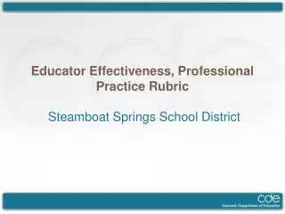 Educator Effectiveness, Professional Practice Rubric Steamboat Springs Schoo l District