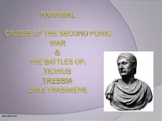 Hannibal Causes Of The Second punic war &amp; The battles of: Ticinus Trebbia Lake trasimene