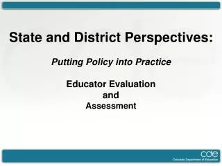 State and District Perspectives: Putting Policy into Practice Educator Evaluation and Assessment