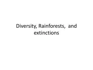 Diversity, Rainforests, and extinctions